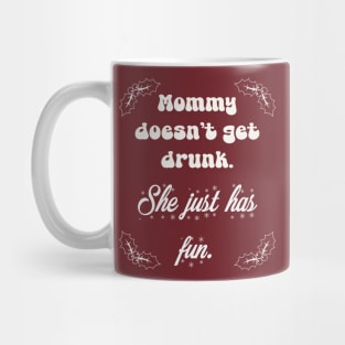 Mommy doesn’t get drunk Mug